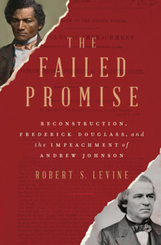 Hardcover The Failed Promise: Reconstruction, Frederick Douglass, and the Impeachment of Andrew Johnson Book
