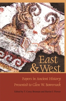 East and West: Papers in Ancient History Presented to Glen W. Bowersock (Loeb Classical Monographs)