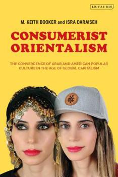 Hardcover Consumerist Orientalism: The Convergence of Arab and American Popular Culture in the Age of Global Capitalism Book