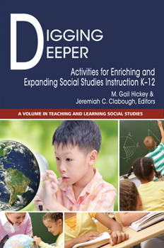 Digging Deeper: Activities for Enriching and Expanding Social Studies Instruction K-12 (hc)