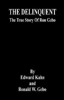 Paperback THE DELINQUENT - The True Story Of Ron Gebo Book