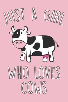 Paperback Just A Girl Who Loves Cows: Cow Lined Notebook For Teen Girls & Women, Funny Cow Journal For Note Taking, Cow Gifts. Book