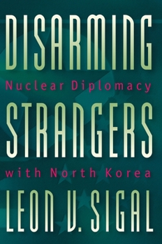 Paperback Disarming Strangers: Nuclear Diplomacy with North Korea Book