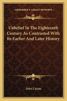 Paperback Unbelief In The Eighteenth Century As Contrasted With Its Earlier And Later History Book