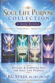 Soul Life Purpose Collection: Metatron • Sandalphon • Barachiel • Jeremiel: Rituals & Essential Oils for Soul Life Purpose (The Archangels Rituals Series)