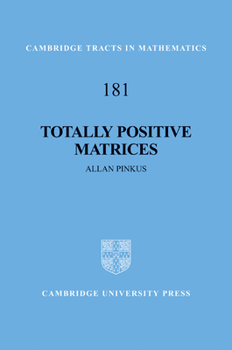 Totally Positive Matrices - Book #181 of the Cambridge Tracts in Mathematics
