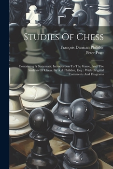 Paperback Studies Of Chess: Containing A Systematic Introduction To The Game, And The Analysis Of Chess. By A.d. Philidor, Esq.: With Original Com Book