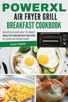 Paperback PowerXL Air Fryer Grill Breakfast Cookbook: Delicious and easy to make healthy breakfast recipes in your air fryer oven Book