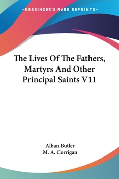 The Lives Of The Primitive Fathers, Martyrs, And Other Principal Saints: Compiled From Original Monuments And Other Authentic Records, Volume 11