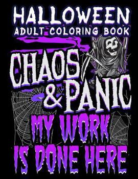 Paperback Halloween Adult Coloring Book Chaos And Panic My Work Is Done Here: Halloween Book for Adults with Fantasy Style Spiritual Line Art Drawings Book