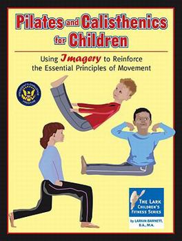 Paperback Pilates and Calisthenics for Children: Using Imagery to Reinforce the Essential Principles of Movement Book