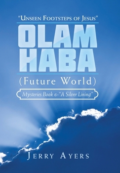 Olam Haba (Future World) Mysteries Book 6-"A Silver Lining": "Unseen Footsteps of Jesus"