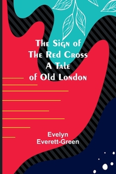 Paperback The Sign of the Red Cross: A Tale of Old London Book
