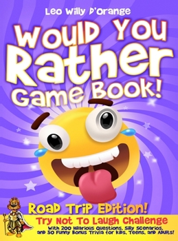 Hardcover Would You Rather Game Book Road Trip Edition!: Try Not To Laugh Challenge with 200 Hilarious Questions, Silly Scenarios, and 50 Funny Bonus Trivia for Book