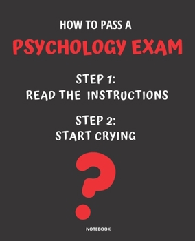 Paperback Notebook How to Pass a Psychology Exam: READ THE INSTRUCTIONS START CRYING 7,5x9,25 Book
