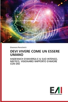DEVI VIVERE COME UN ESSERE UMANO: HADEWIJCH D'ANVERSA E IL SUO INTENSO, MISTICO, VISIONARIO RAPPORTO D'AMORE CON DIO