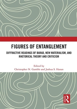 Paperback Figures of Entanglement: Diffractive Readings of Barad, New Materialism, and Rhetorical Theory and Criticism Book