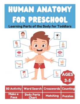 Paperback Human Anatomy for Preschool - Learning Parts of the Body for Toddlers - 50 Activity, Word Search, Crosswords, Counting, Make a Face, Body Parts Chart, Book