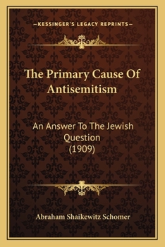 Paperback The Primary Cause Of Antisemitism: An Answer To The Jewish Question (1909) Book