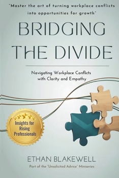 Paperback Bridging the Divide: Navigating Workplace Conflicts with Clarity and Empathy Book