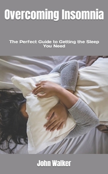Paperback Overcoming Insomnia: The Perfect Guide to Getting the Sleep You Need Book