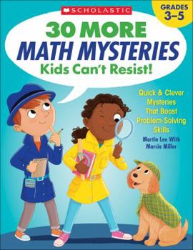 Paperback 30 More Math Mysteries Kids Can't Resist!: Quick & Clever Mysteries That Boost Problem-Solving Skills Book