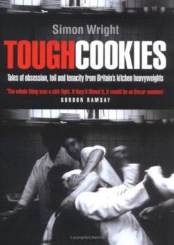 Hardcover Tough Cookies: Tales of Obsession, Toil and Tenacity from Britain's Kitchen Heavyweights Book