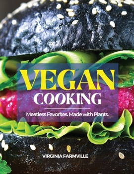 Vegan Cooking: Meatless Favorites. Made with Plants.