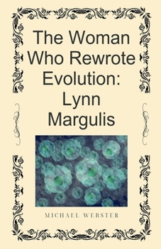 Paperback The Woman Who Rewrote Evolution: Lynn Margulis Book