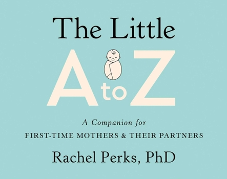 Paperback The Little A to Z: A Companion for First-Time Mothers and Their Partners Book