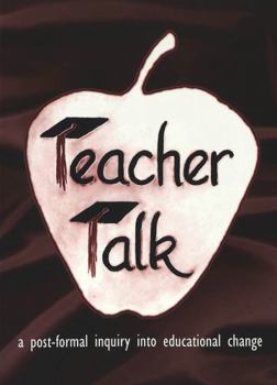 Paperback Teacher Talk: A Post-Formal Inquiry Into Educational Change Book