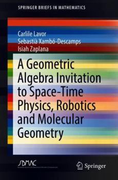 Paperback A Geometric Algebra Invitation to Space-Time Physics, Robotics and Molecular Geometry Book