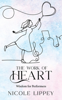 Paperback The Work of Heart: Wisdom for Performers Book