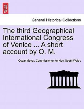 The third Geographical International Congress of Venice ... A short account by O. M.