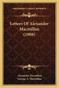 Paperback Letters Of Alexander Macmillan (1908) Book