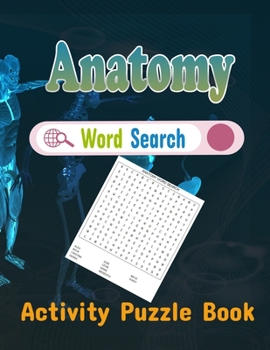 Anatomy Word Search Activity Puzzle Book: Anatomy Easy Challenging Brain Games Puzzles Gift for Word Puzzle Lover. Funny, Relaxing Anatomy Word Search to Improve Vocabulary