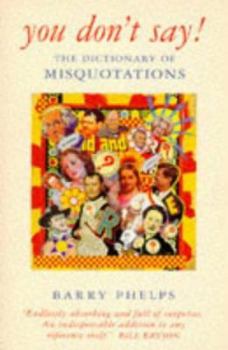 Paperback You Don't Say!: A Dictionary of Misquotations and Misattributions Book