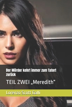 Der Mörder kehrt immer zum Tatort zurück: TEIL ZWEI „Meredith“ (German Edition)
