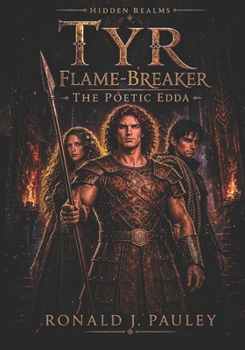 Hidden Realms: Tyr Flame-Breaker: The Poetic Edda - Illustrated