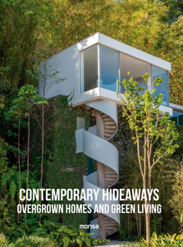 CONTEMPORARY HIDEAWAYS: Overgrown Homes and Greener Living (Spanish Edition)