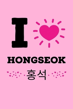 I Love Hongseok: Funny K-pop Notebook| Journal|Diary|Organizer Gift For Christmas and Birthday (6x9) 100 Pages Blank Lined Composition College Ruled ... Korean Musica, Dance and K-pop IdolsLover