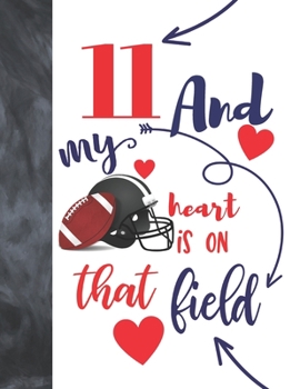 Paperback 11 And My Heart Is On That Field: Football Gifts For Boys And Girls A Sketchbook Sketchpad Activity Book For Kids To Draw And Sketch In Book