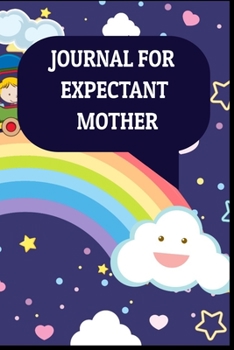 Paperback Journal For Expectant Mother: Perfect Expectant Mother Journal to Write in their Plans, Thoughts, Appointments, Recommendations and More. Great Jour Book