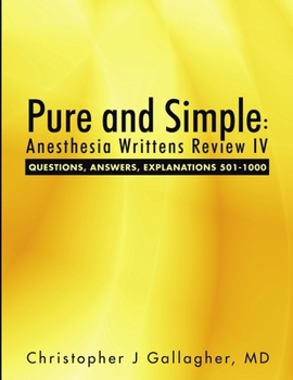 Paperback Pure and Simple: Anesthesia Writtens Review IV Questions, Answers, Explanations 501-1000 Book