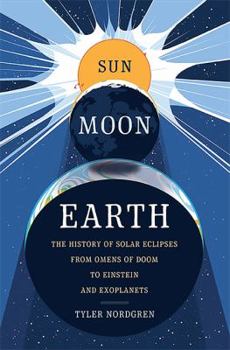 Hardcover Sun Moon Earth: The History of Solar Eclipses from Omens of Doom to Einstein and Exoplanets Book