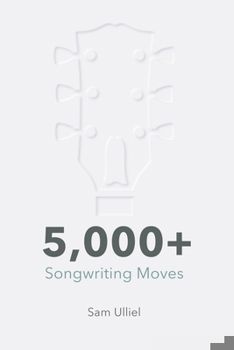 Paperback 5,000+ Songwriting Moves: To Get Your Creative Juices Flowing Book