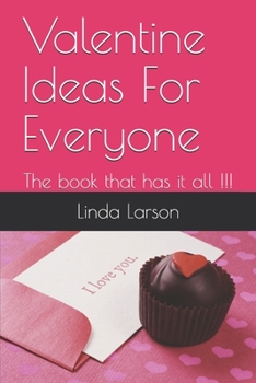 Paperback Valentine Ideas For Everyone: The book that has it all !!! Book