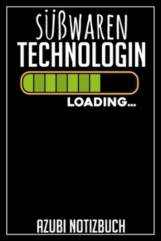 Süßwaren Technologin Loading… Azubi Notizbuch: 120 Seiten Liniert im Format A5 (6x9 Zoll) mit Soft Cover Glänzend. (German Edition)