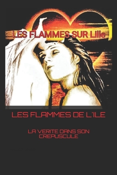 Paperback Les Flammes de l'Ile: La Verite Dans Son Crepuscule [French] Book