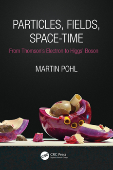 Paperback Particles, Fields, Space-Time: From Thomson's Electron to Higgs' Boson Book